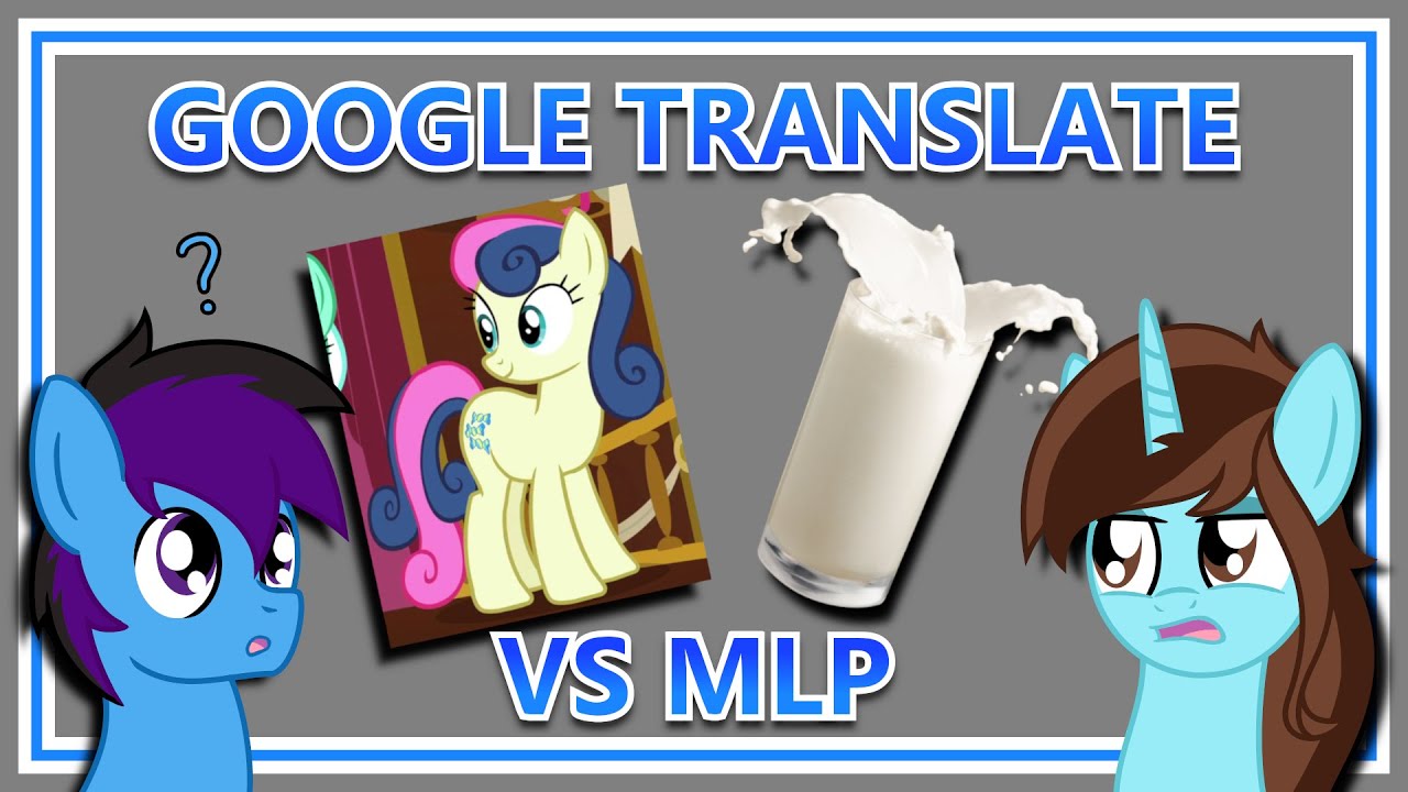 Google Translate vs My Little Pony (ft. Voxel Hoof) YouTube