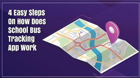 4 Easy Steps On How Does School Bus Tracking App Work