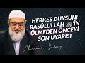 HERKES DUYSUN! RASÛLULLAH ﷺ'İN ÖLMEDEN ÖNCEKİ SON UYARISI | Nureddin Yıldız