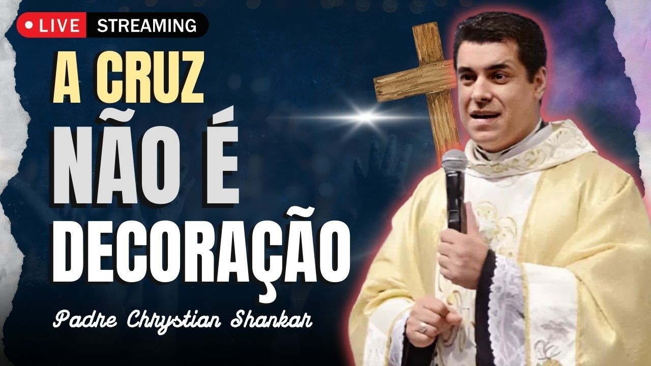 Via Sacra: Contemple a Cruz e Converta-se | Padre Chrystian Shankar