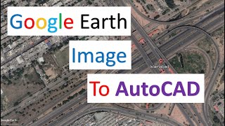 INSERTING GOOGLE EARTH IMAGE TO AUTOCAD | how to import google earth to AutoCAD?