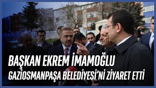 Başkan Ekrem İmamoğlu Gaziosmanpaşa Belediyesi'ni Ziyaret Etti