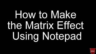 How to make the Matrix Effect using Notepad