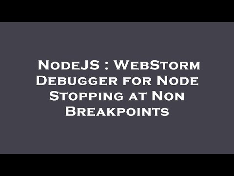 NodeJS : WebStorm Debugger for Node Stopping at Non Breakpoints