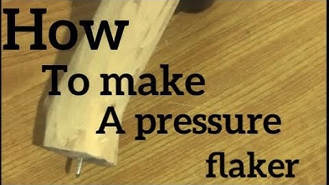 How to make a pressure flaker