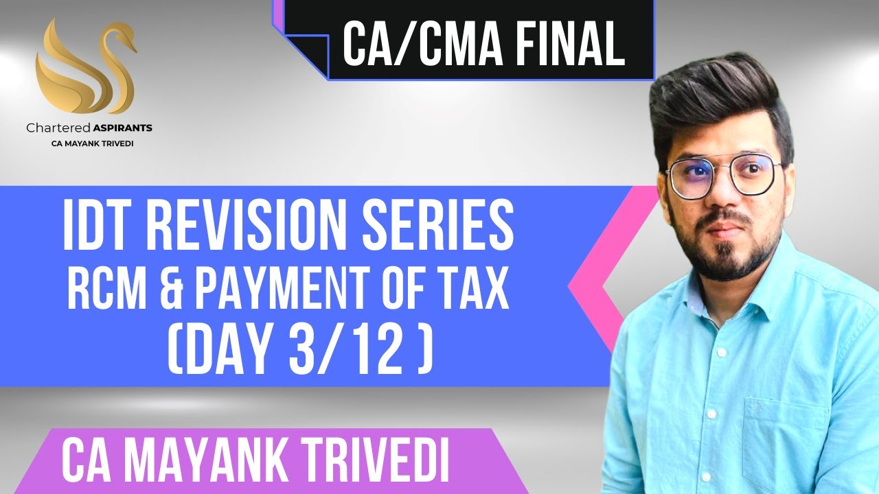 Day 3 - RCM & Payment of Tax - CA Final IDT - Revision by CA Mayank ...