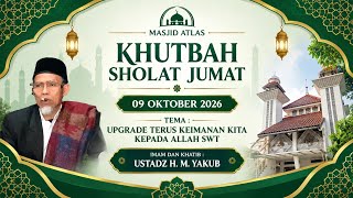 Khutbah Sholat Jumat Masjid Atlas 09 Okt 2026. Imam dan Khatib : Ust. H.M. Yakub