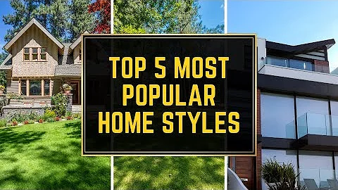 Top 5 Most Popular House Styles - What's Your Style?