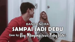 Rey Mbayang feat Feby Putri - Sampai Jadi Debu Cover (Lyric) | Banda Neira | Believe Music