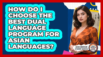 How Do I Choose The Best Dual Language Program For Asian Languages? - Asian American Student Success