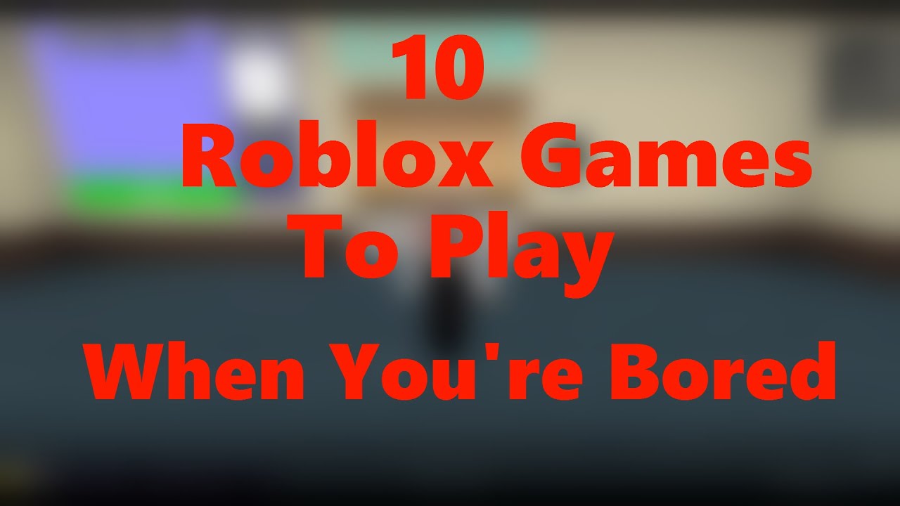 10 Roblox Games To Play When You're Bored YouTube