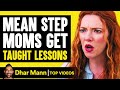 Mean Step Moms Get Taught Lessons | Dhar Mann