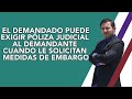 EL DEMANDADO PUEDE EXIGIR PÓLIZA JUDICIAL AL DEMANDANTE CUANDO LE SOLICITAN MEDIDAS DE EMBARGO.