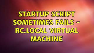 Ubuntu: Startup script sometimes fails - rc.local virtual machine