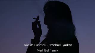 Nahide Babashlı - İstanbul Uyurken (Mert Gul Remix) Resimi