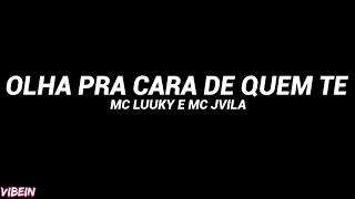 MC Luuky e MC Jvila - OLHA PRA CARA DE QUEM TE (Letra)