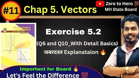 Lec 11.Vectors | Exercise 5.2 |  Q6 and Q10 | Maharashtra Board| Ashish sir