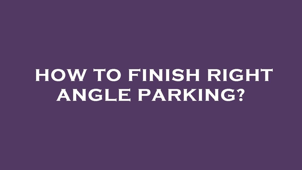 How to finish right angle parking? - YouTube