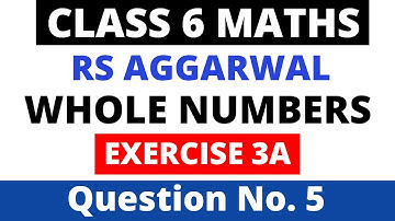 Whole Numbers। Class 6 Exercise 3A Question no. 5। Rs Aggarwal। Class 6 maths