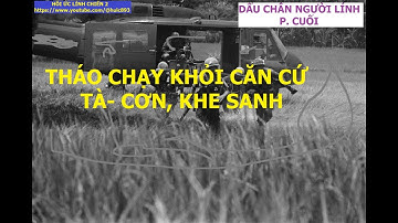 212 (P7) THÁO CHẠY KHỎI TẬP ĐOÀN CỨ ĐIỂM TÀ-CƠN, KHE SANH / DẤU CHÂN NGƯỜI LÍNH / hồi ức / kccm
