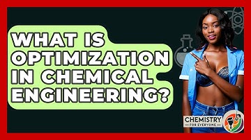 What Is Optimization In Chemical Engineering? - Chemistry For Everyone