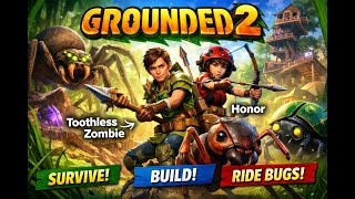 Let's Play Grounded 2!!! Part 4!