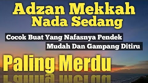 Adzan Mekkah Nada Sedang Cocok Buat Yang Nafasnya Pendek Dan Gampang Ditiru