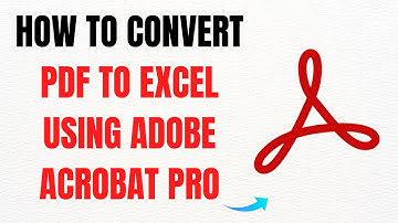 How to Convert PDF to Excel Using Adobe Acrobat Pro – Full Guide