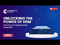 Unlocking the Power of HSM: Key Benefits You Need to Know