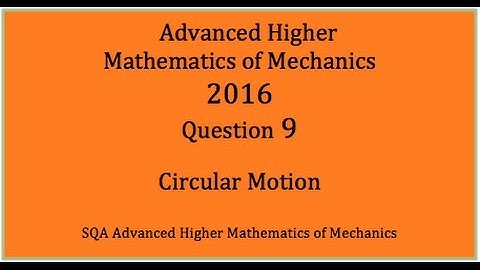 2016 SQA AH Mathematics of Mechanics. No.9  Circular Motion