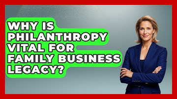 Why Is Philanthropy Vital For Family Business Legacy? - Keeping Business In The Family