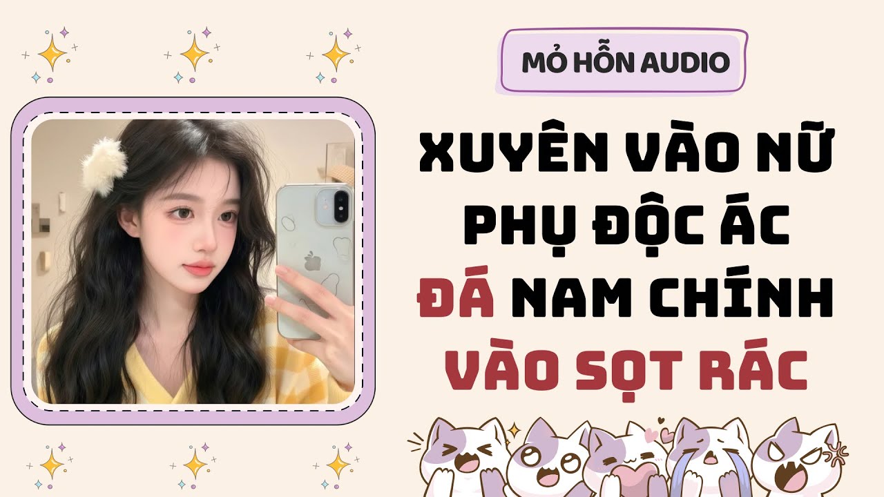 Full audio | Xuyên vào nữ phụ độc ác đá nam chính vào sọt rác | Mỏ Hỗn Audio #truyenaudio 