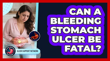 Can a Bleeding Stomach Ulcer Be Fatal?
