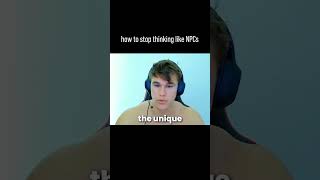 How to stop thinking like NPCs