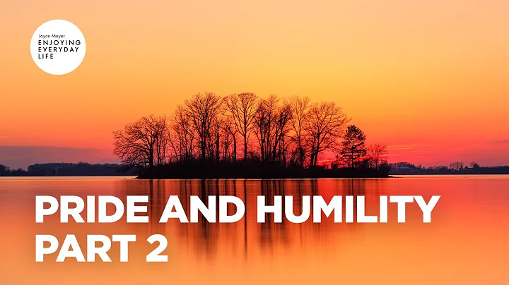 Pride and Humility - Part 2 | Joyce Meyer | Enjoying Everyday Life Teaching Moments