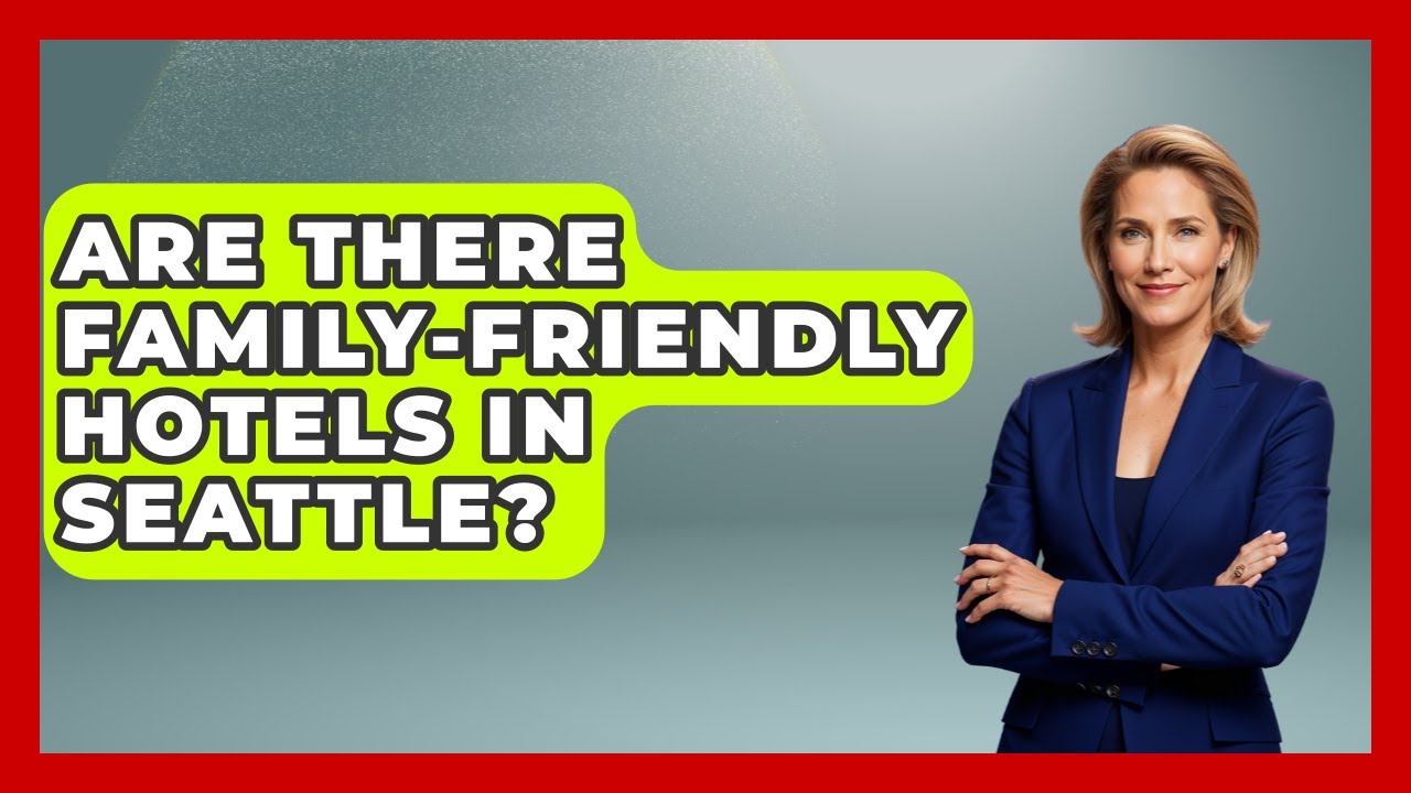 Are There Family-friendly Hotels In Seattle? - United States Revealed