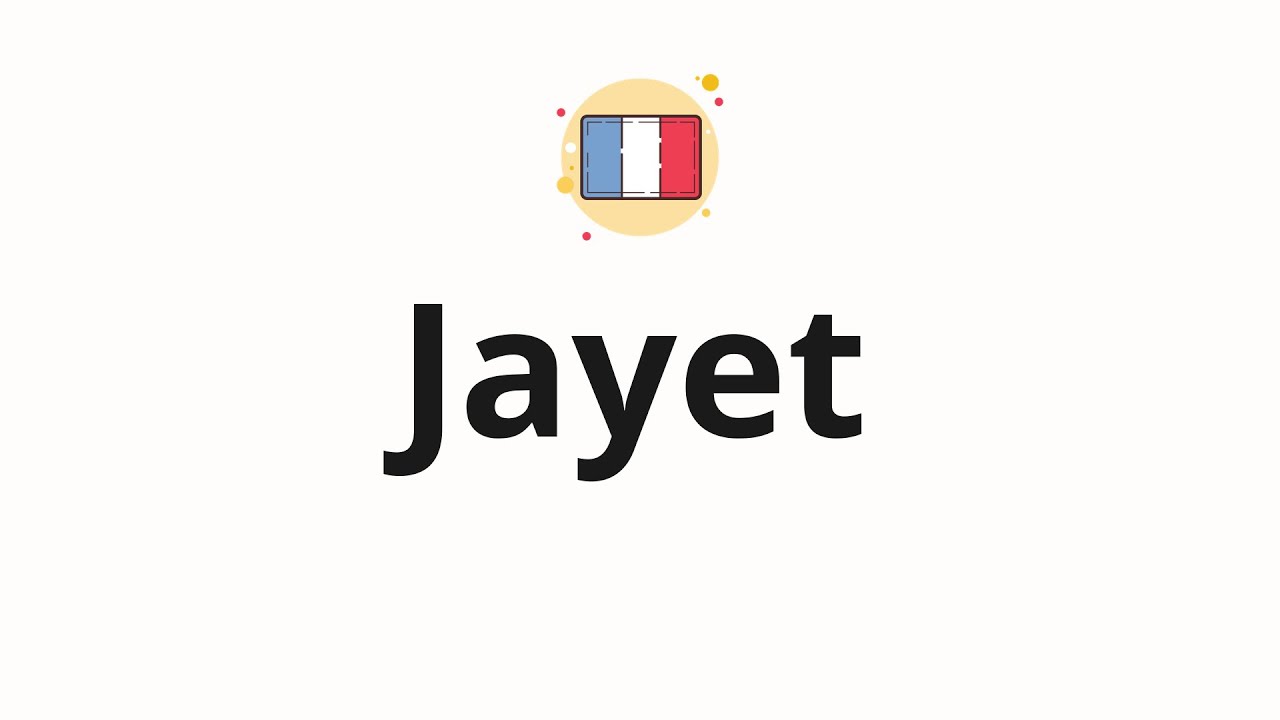 How to pronounce Jayet