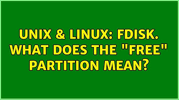 Unix & Linux: fdisk. What does the "free" partition mean?