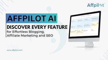 Affpilot AI: Discover Every Feature for Effortless Blogging, Affiliate Marketing and SEO