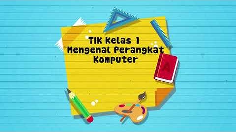 TIK KELAS 1 MENGENAL PERANGKAT KOMPUTER HARDWARE SOFTWARE DAN BRAINWARE