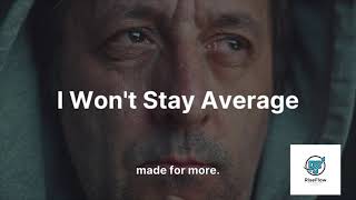 I Won’t Stay Average – RiseFlow Motivational Speech | Become More