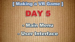 Making a VR Game Day 5: Main Menu & User Interface