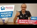 Piłkarskie Początki #001 - Jak ułożyć doskonały trening dla dzieci?