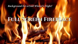 Full Screen Fireplace: Background for Cold Winter Night!