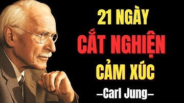 21 Ngày Cai Nghiện Cảm Xúc – Xây Nền Tảng Tình Yêu Lành Mạnh | Carl Jung