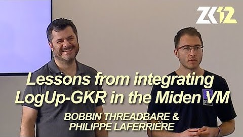 ZK12: Lessons from integrating LogUp-GKR in the Miden VM - Bobbin Threadbare & Philippe Laferrière
