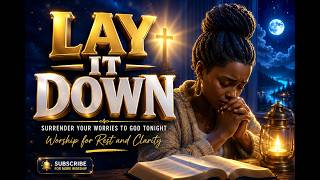 SURRENDER YOUR WORRIES TO GOD TONIGHT | Worship for Rest and Clarity