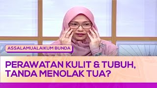 Perawatan Kulit & Tubuh, Tanda Menolak Tua? | Assalamualaikum Bunda