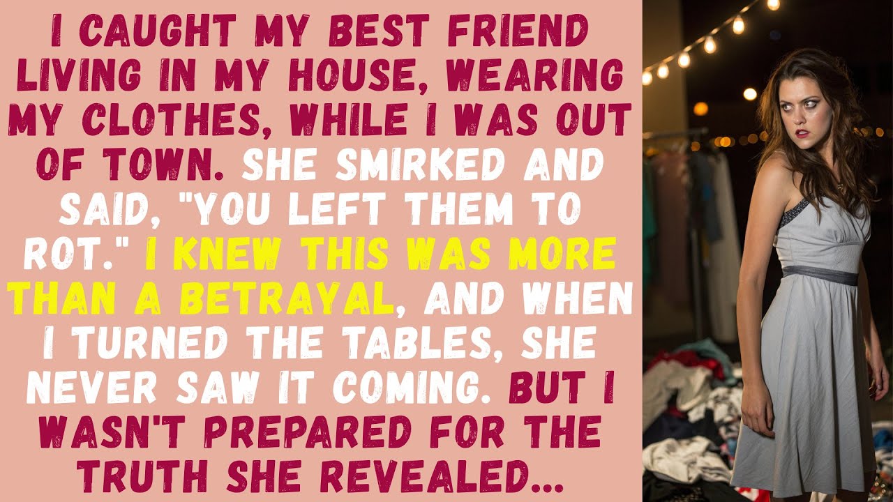 I Caught My Best Friend Living in My House and Wearing My Clothes While I Was Away