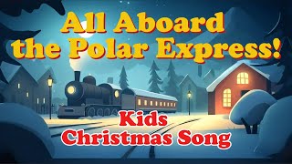 All Aboard The Polar Express Christmas Song For Toddlers